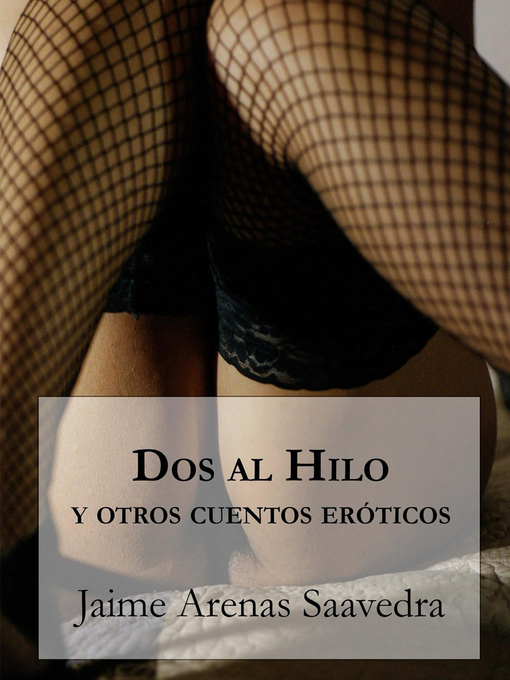 Title details for Dos al Hilo y otros Cuentos Eróticos by Jaime Arenas Saavedra - Available